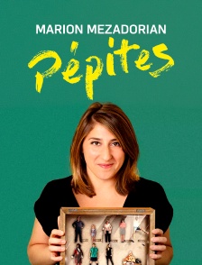Marion Mezadorian : Pépites
