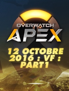 Apex League Overwatch : 12 Octobre 2016 : Vf : Part1