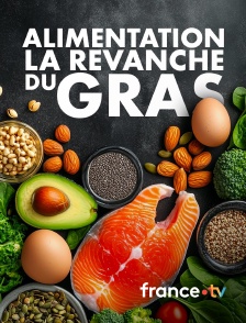 france.tv - Alimentation, la revanche du gras