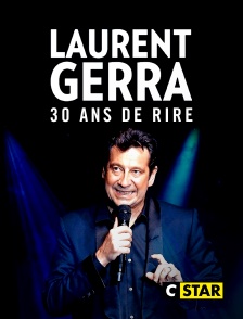 CSTAR - Laurent Gerra, 30 ans de rire