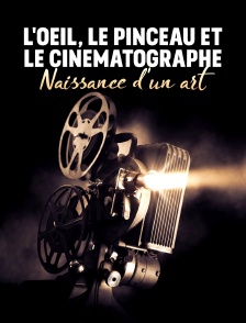 L'oeil, le pinceau et le cinématographe : naissance d'un art