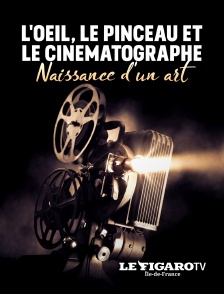 Le Figaro TV Île-de-France - L'oeil, le pinceau et le cinématographe : naissance d'un art