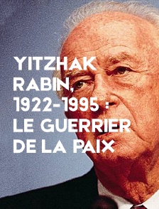 Yitzhak Rabin, 1922-1995 : le guerrier de la paix