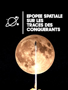 Epopée spatiale : Sur les traces des conquérants
