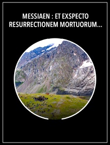 Messiaen : "Et exspecto resurrectionem mortuorum" à La Meije