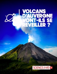 Science et Vie TV - Volcans d'Auvergne, vont-ils se réveiller ? en replay