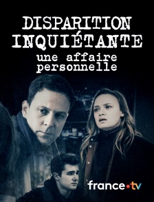 france.tv - Disparition inquiétante : Une affaire personnelle
