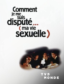 TV5MONDE - Comment je me suis disputé... (ma vie sexuelle)