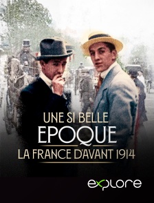 EXPLORE - Une si belle époque ! La France d'avant 1914 en replay