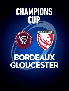 Rugby - Champions Cup : Bordeaux-Bègles / Gloucester