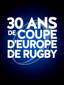 30 ans de Coupe d'Europe de rugby