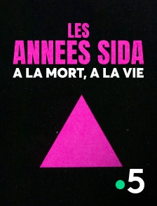 Les années sida, à la mort, à la vie