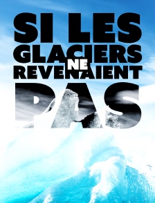 Si les glaciers ne revenaient pas