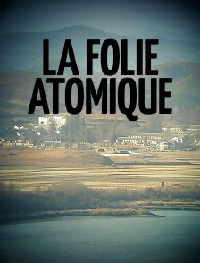 Corée du Nord :  La folie atomique