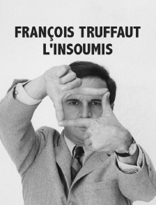 François Truffaut, l'insoumis