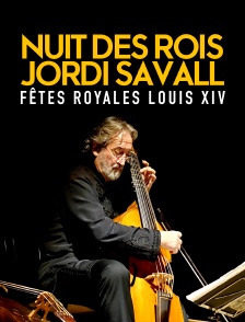 Nuit des rois Jordi Savall fêtes royales Louis XIV