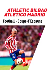 Football - Coupe d'Espagne : Athletic Bilbao / Atlético Madrid