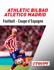 Football - Coupe d'Espagne : Athletic Bilbao / Atlético Madrid