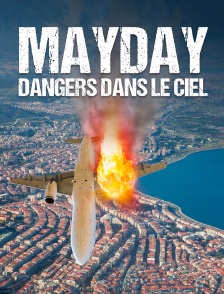 Mayday, dangers dans le ciel