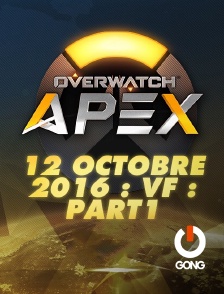 GONG - Apex League Overwatch : 12 Octobre 2016 : Vf : Part1