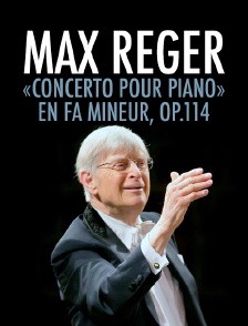Max Reger : «Concerto pour piano» en fa mineur, op.114