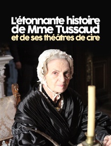 L'étonnante histoire de madame Tussaud et de ses théâtres de cire