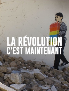 La révolution, c'est maintenant