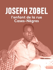 Joseph Zobel, l'enfant de la rue Cases-Nègres