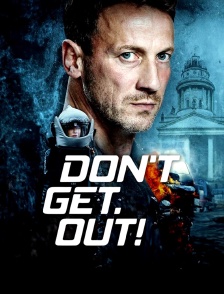 Don't. Get. Out!
