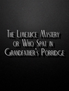 The Limejuice mystery or Who spat in grandfather's porridge