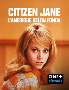 CINE+ Classic - Citizen Jane, l'Amérique selon Fonda
