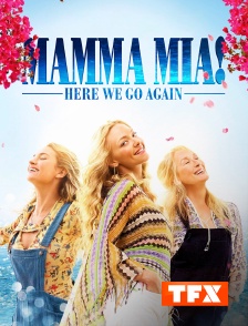 TFX - Mamma Mia ! Here We Go Again