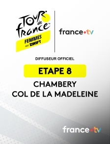 france.tv - Cyclisme - Tour de France Femmes 2025 : étape 8 (Chambery / Col de la Madeleine)