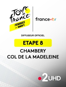 France 2 UHD - Cyclisme - Tour de France Femmes 2025 : étape 8 (Chambery / Col de la Madeleine)