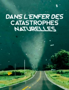 Dans l'enfer des catastrophes naturelles