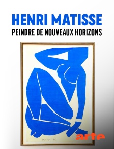 Arte - Henri Matisse : Peindre de nouveaux horizons