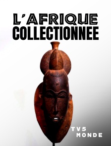 TV5MONDE - L'Afrique collectionnée