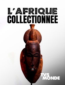 TV5MONDE - L'Afrique collectionnée