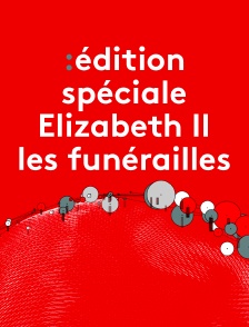 Edition spéciale : Elizabeth II, les funérailles