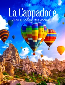 La Cappadoce : Vivre au coeur des roches