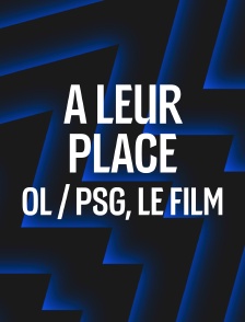 "A leur place" : OL / PSG, le film