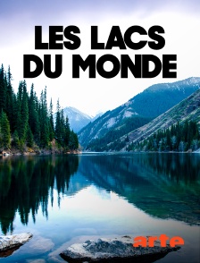 Arte - Les lacs du monde : Berceaux de l'extrême