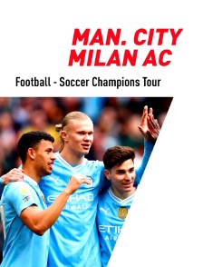 Football - Soccer Champions Tour : Manchester City / Milan AC