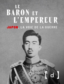 France TV Docs - Le baron et l'empereur : Japon, la voie de la guerre