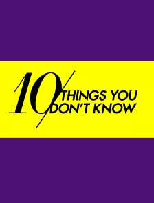 10 Things You Don't Know