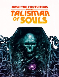 Onyx the Fortuitous and the Talisman of Souls