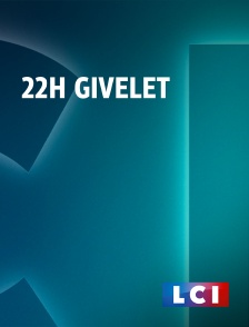 LCI - La Chaîne Info - 22H Givelet