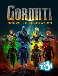 TIJI - Gormiti : Nouvelle Génération