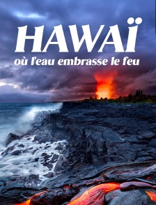 Hawaï, où l'eau embrasse le feu