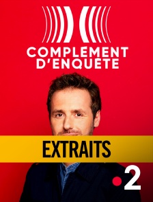 France 2 - Complément d'enquête - Extraits en replay